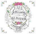 Hand Lettering for Relaxation : Un cahier d'exercices inspirant pour créer de belles lettres - Hand Lettering for Relaxation: An Inspirational Workbook for Creating Beautiful Lettered Art