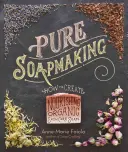 Pure Soapmaking : How to Create Nourishing, Natural Skin Care Soaps (La fabrication du savon à l'état pur : comment créer des savons nourrissants et naturels pour le soin de la peau) - Pure Soapmaking: How to Create Nourishing, Natural Skin Care Soaps