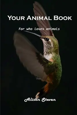 Votre livre sur les animaux : Pour tous ceux qui aiment les animaux - Your Animal Book: For who loves animals