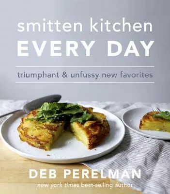 Smitten Kitchen Every Day : Triomphant and Unfussy New Favorites : Un livre de cuisine - Smitten Kitchen Every Day: Triumphant and Unfussy New Favorites: A Cookbook