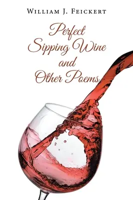 Le vin parfait à siroter et autres poèmes - Perfect Sipping Wine and Other Poems