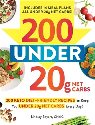 200 Under 20g Net Carbs : 200 Keto Diet-Friendly Recipes to Keep You Under 20g Net Carbs Every Day ! - 200 Under 20g Net Carbs: 200 Keto Diet-Friendly Recipes to Keep You Under 20g Net Carbs Every Day!