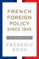 La politique étrangère de la France depuis 1945 : Une introduction - French Foreign Policy Since 1945: An Introduction