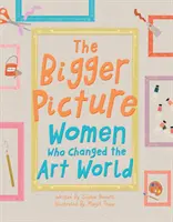 Bigger Picture - Les femmes qui ont changé le monde de l'art - Bigger Picture - Women Who Changed the Art World