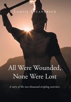 Tous ont été blessés, aucun n'a été perdu : Une histoire des deux mille guerriers stripling. - All Were Wounded, None Were Lost: A story of the two thousand stripling warriors.