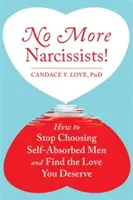 Fini les narcissiques ! Comment arrêter de choisir des hommes égocentriques et trouver l'amour que vous méritez - No More Narcissists!: How to Stop Choosing Self-Absorbed Men and Find the Love You Deserve