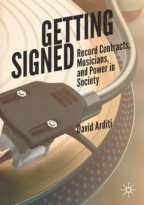 Se faire signer : Contrats d'enregistrement, musiciens et pouvoir dans la société - Getting Signed: Record Contracts, Musicians, and Power in Society