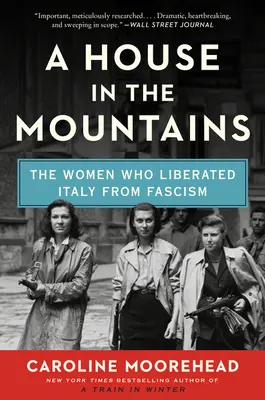 Une maison dans les montagnes : Les femmes qui ont libéré l'Italie du fascisme - A House in the Mountains: The Women Who Liberated Italy from Fascism