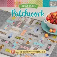 Lunch-Hour Patchwork - 15 projets faciles à commencer (et à terminer !) - Lunch-Hour Patchwork - 15 Easy-To-Start (and Finish!) Projects