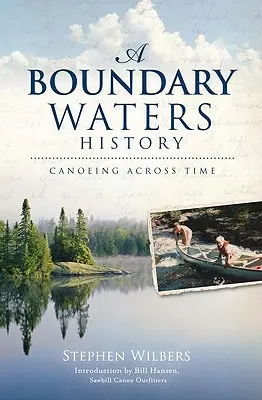 Une histoire des eaux limitrophes : Le canoë à travers le temps - A Boundary Waters History: Canoeing Across Time