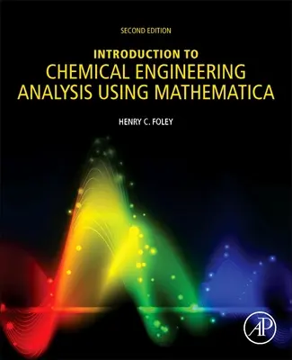 Introduction à l'analyse du génie chimique à l'aide de Mathematica : Pour les chimistes, les biotechnologistes et les spécialistes des matériaux - Introduction to Chemical Engineering Analysis Using Mathematica: For Chemists, Biotechnologists and Materials Scientists