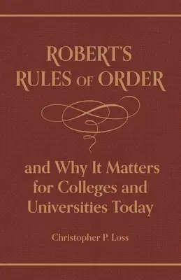 Robert's Rules of Order, and Why It Matters for Colleges and Universities Today (Les règles de procédure de Robert et leur importance pour les collèges et les universités aujourd'hui) - Robert's Rules of Order, and Why It Matters for Colleges and Universities Today