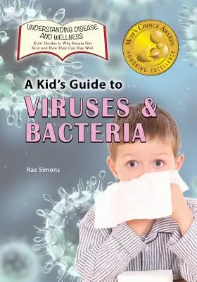 Guide des virus et des bactéries pour les enfants - A Kid's Guide to Viruses and Bacteria