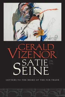 Satie sur la Seine : Lettres aux héritiers de la traite des fourrures - Satie on the Seine: Letters to the Heirs of the Fur Trade