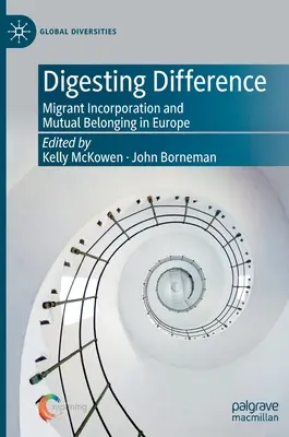 Digérer la différence : L'intégration des migrants et l'appartenance mutuelle en Europe - Digesting Difference: Migrant Incorporation and Mutual Belonging in Europe