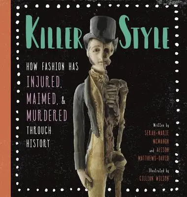 Killer Style : Comment la mode a blessé, mutilé et assassiné à travers l'histoire - Killer Style: How Fashion Has Injured, Maimed, and Murdered Through History