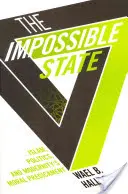 L'État impossible : L'islam, la politique et la prédiction morale de la modernité - Impossible State: Islam, Politics, and Modernity's Moral Predicament