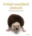 Créatures des bois tricotées : Une collection de jolies créatures à réaliser - Knitted Woodland Creatures: A Collection of Cute Critters to Make