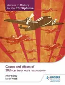 Accès à l'histoire pour le diplôme Ib : Causes et effets des guerres du XXe siècle Deuxième édition - Access to History for the Ib Diploma: Causes and Effects of 20th-Century Wars Second Edition