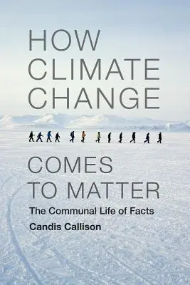 Comment le changement climatique prend de l'importance : La vie commune des faits - How Climate Change Comes to Matter: The Communal Life of Facts