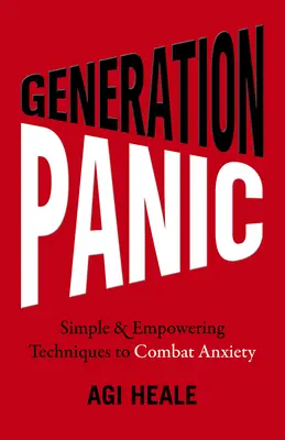 Génération Panique : Techniques simples et efficaces pour combattre l'anxiété - Generation Panic: Simple & Empowering Techniques to Combat Anxiety