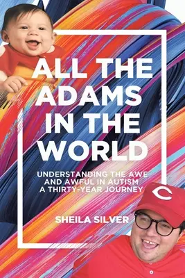 Toutes les annonces du monde : Comprendre l'émerveillement et l'horreur dans l'autisme Un voyage de trente ans - All the Adams in the World: Understanding the Awe and Awful in Autism A Thirty-Year Journey