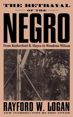 La trahison du Noir, de Rutherford B. Hayes à Woodrow Wilson - The Betrayal of the Negro, from Rutherford B. Hayes to Woodrow Wilson