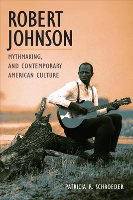 Robert Johnson, la fabrication de mythe et la culture américaine contemporaine - Robert Johnson, Mythmaking, and Contemporary American Culture