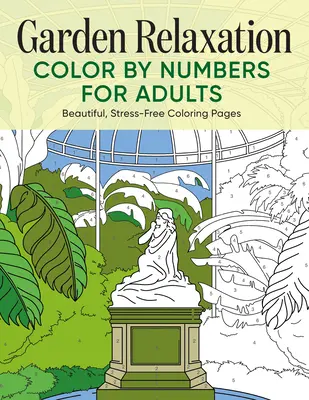 Jardin de relaxation Colorier par numéros pour les adultes : De belles pages de coloriage sans stress - Garden Relaxation Color by Numbers for Adults: Beautiful, Stress-Free Coloring Pages