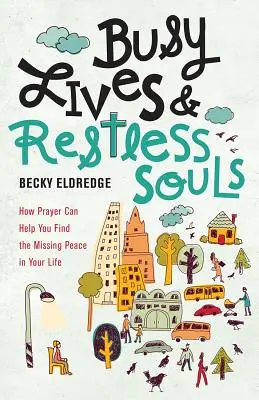 La prière peut vous aider à trouver la paix manquante dans votre vie. - Busy Lives and Restless Souls: How Prayer Can Help You Find the Missing Peace in Your Life