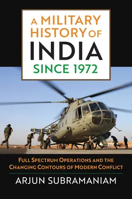 Histoire militaire de l'Inde depuis 1972 : Les opérations à spectre complet et les contours changeants des conflits modernes - A Military History of India Since 1972: Full Spectrum Operations and the Changing Contours of Modern Conflict