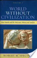 Un monde sans civilisation : Meurtres de masse et Holocauste, histoire et analyse - World Without Civilization: Mass Murder and the Holocaust, History, and Analysis