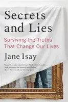 Secrets et mensonges : Survivre aux vérités qui changent nos vies - Secrets and Lies: Surviving the Truths That Change Our Lives