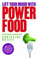 Lift Your Mood with Power Food - Plus de 150 aliments et recettes sains pour changer votre façon de penser et de vous sentir. - Lift Your Mood with Power Food - More than 150 healthy foods and recipes to change the way you think and feel