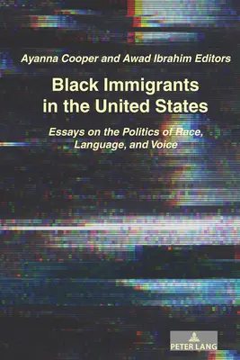 Immigrants noirs aux États-Unis : Essais sur la politique de la race, de la langue et de la voix - Black Immigrants in the United States: Essays on the Politics of Race, Language, and Voice