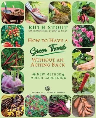 Comment avoir le pouce vert sans avoir mal au dos : Une nouvelle méthode de jardinage avec du paillis - How to Have a Green Thumb Without an Aching Back: A New Method of Mulch Gardening