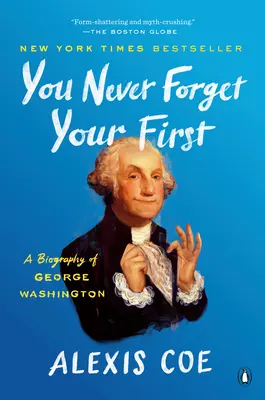 On n'oublie jamais son premier : Une biographie de George Washington - You Never Forget Your First: A Biography of George Washington