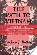 Le chemin du Viêt Nam : Les origines de l'engagement américain en Asie du Sud-Est - The Path to Vietnam: Origins of the American Commitment to Southeast Asia