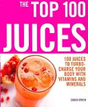 Top 100 Juices : 100 jus de fruits pour booster votre corps avec des vitamines a - Top 100 Juices: 100 Juices To Turbo Charge Your Body With Vitamins a