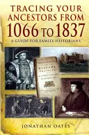 Retrouver ses ancêtres de 1066 à 1837 : un guide pour les historiens de famille - Tracing Your Ancestors from 1066 to 1837: A Guide for Family Historians