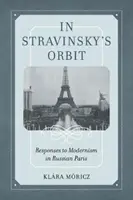 Dans l'orbite de Stravinsky, volume 26 : Réponses au modernisme dans le Paris russe - In Stravinsky's Orbit, Volume 26: Responses to Modernism in Russian Paris