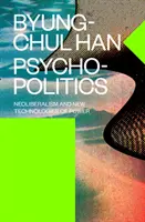 Psychopolitique - Néolibéralisme et nouvelles technologies du pouvoir - Psychopolitics - Neoliberalism and New Technologies of Power