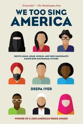 We Too Sing America : Les immigrés sud-asiatiques, arabes, musulmans et sikhs façonnent notre avenir multiracial - We Too Sing America: South Asian, Arab, Muslim, and Sikh Immigrants Shape Our Multiracial Future