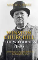 Winston Churchill : Les années sauvages : S'exprimer contre Hitler dans la période précédant la guerre - Winston Churchill: The Wilderness Years: Speaking Out Against Hitler in the Prelude to War