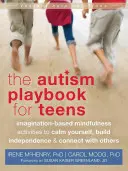 The Autism Playbook for Teens : Activités de pleine conscience basées sur l'imagination pour se calmer, développer son indépendance et se rapprocher des autres - The Autism Playbook for Teens: Imagination-Based Mindfulness Activities to Calm Yourself, Build Independence & Connect with Others