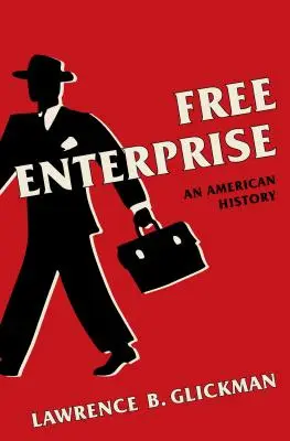 La libre entreprise : Une histoire américaine - Free Enterprise: An American History