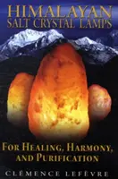 Lampes en cristal de sel de l'Himalaya : Pour la guérison, l'harmonie et la purification - Himalayan Salt Crystal Lamps: For Healing, Harmony, and Purification