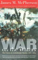 La guerre sur les eaux : Les marines de l'Union et de la Confédération, 1861-1865 - War on the Waters: The Union and Confederate Navies, 1861-1865