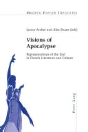 Visions d'apocalypse ; représentations de la fin dans la littérature et la culture françaises - Visions of Apocalypse; Representations of the End in French Literature and Culture