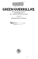 Guérillas vertes : Conflits et initiatives environnementaux en Amérique latine et dans les Caraïbes - Un ouvrage de référence - Green Guerrillas: Environmental Conflicts and Initiatives in Latin America and the Caribbean-A Reader